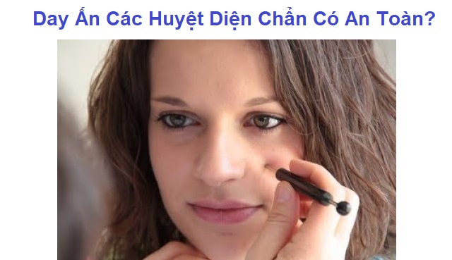 Khi Day Ấn Các Huyệt Bằng Diện Chẩn có an toàn không?