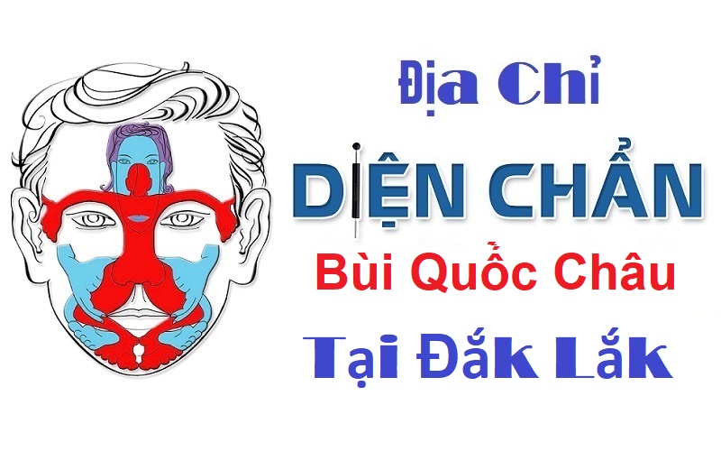 Địa Chỉ Diện Chẩn Bùi Quốc Châu Tại Đắk Lắk