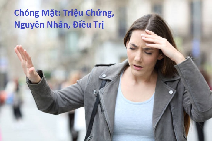 Chóng Mặt: Triệu chứng, Nguyên nhân, Điều trị